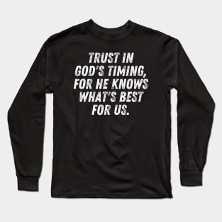 Christian Quote Trust In God's Timing For He Knows What's Best For Us Long Sleeve T-Shirt